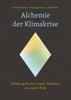 Alchemie der Klimakrise - Buchmann, Markus;Schneider, Wolfgang;Wendt, Ulrike