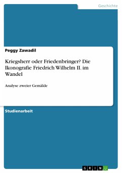 Kriegsherr oder Friedenbringer? Die Ikonografie Friedrich Wilhelm II. im Wandel (eBook, PDF) - Zawadil, Peggy