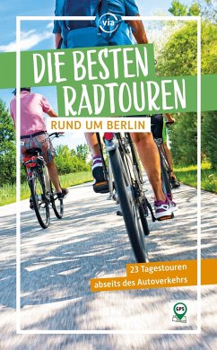 Die besten Radtouren rund um Berlin - Wiebrecht, Ulrike