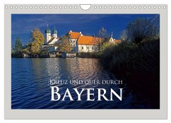 Kreuz und quer durch Bayern (Wandkalender 2025 DIN A4 quer), CALVENDO Monatskalender