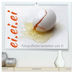 ei.ei.ei ¿ Fotografische Gedanken zum Ei (hochwertiger Premium Wandkalender 2025 DIN A2 quer), Kunstdruck in Hochglanz