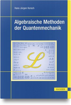 Algebraische Methoden der Quantenmechanik - Korsch, Hans Jürgen