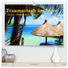 Traumurlaub am Meer. Sonne, Sand und Wasser (hochwertiger Premium Wandkalender 2025 DIN A2 quer), Kunstdruck in Hochglanz