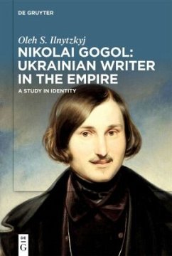 Nikolai Gogol: Ukrainian Writer in the Empire - Ilnytzkyj, Oleh S.