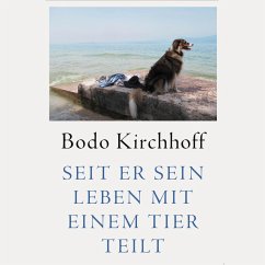 Seit er sein Leben mit einem Tier teilt - Kirchhoff, Bodo