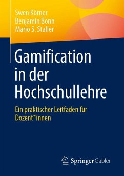 Gamification in der Hochschullehre - Körner, Swen;Bonn, Benjamin;Staller, Mario S.