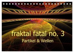 fraktal fatal no. 3 Partikel & Wellen (Tischkalender 2025 DIN A5 quer), CALVENDO Monatskalender