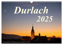 Durlach, das Stadtbild in 12 Impressionen (Wandkalender 2025 DIN A3 quer), CALVENDO Monatskalender - Calvendo;Frank, Roland T.