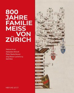 800 Jahre Familie Meiss von Zürich - Arnet, Helene; Brändli, Sebastian; Niederhäuser, Peter; Stüssi-Lauterburg, Jürg; Wild, Dölf