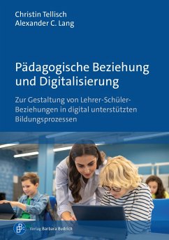 Pädagogische Beziehung und Digitalisierung - Tellisch, Christin; Lang, Alexander C.