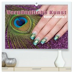 Vergängliche Kunst - Nailart Episode 2 (hochwertiger Premium Wandkalender 2025 DIN A2 quer), Kunstdruck in Hochglanz