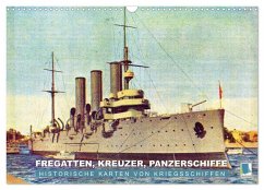 Fregatten, Kreuzer, Panzerschiffe ¿ historische Karten von Kriegsschiffen (Wandkalender 2025 DIN A3 quer), CALVENDO Monatskalender