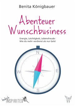 Abenteuer Wunschbusiness - Königbauer, Benita