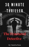 30 Minute Thriller - The Fractured Detective (30 Minute stories) (eBook, ePUB)