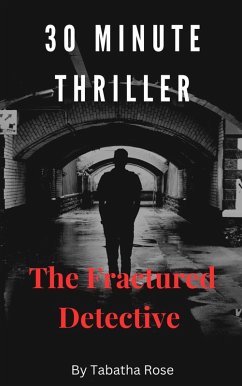 Cover 30 Minute Thriller - The Fractured Detective (30 Minute stories) (eBook, ePUB)