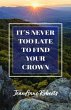 It's Never Too Late to Find Your Crown... - Bild 1