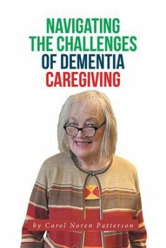 Navigating the Challenges of Dementia Caregiving (eBook, ePUB) - Patterson, Carol Noren