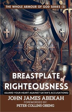 Breastplate Of Righteousness (Guard Your Heart Against Satan's Accusations) - Abekah, John James