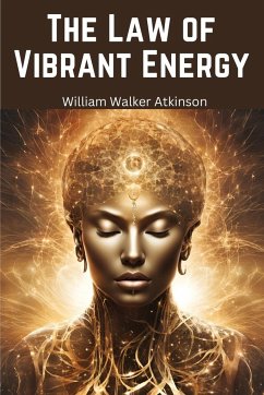 The Law of Vibrant Energy - William Walker Atkinson