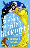 How to Summon a Fairy Godmother (eBook, ePUB) How to Summon a Fairy Godmother (eBook, ePUB)