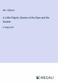 A Little Pilgrim; Stories of the Seen and the Unseen