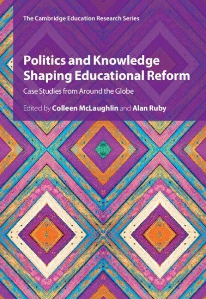 Politics and Knowledge Shaping Educational Reform Politics and Knowledge Shaping Educational Reform