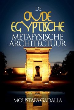 De Oude Egyptische Metafysische Architectuur - Gadalla, Moustafa