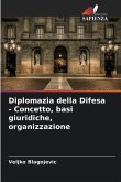 Diplomazia della Difesa - Concetto, basi giuridiche, organizzazione