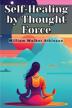 Self-Healing by Thought Force - William Walker Atkinson