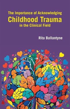 The Importance of Acknowledging Childhood Trauma in the Clinical Field - Ballantyne, Rita