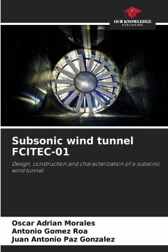 Subsonic wind tunnel FCITEC-01 - Morales, Oscar Adrian;Gomez Roa, Antonio;Paz Gonzalez, Juan Antonio