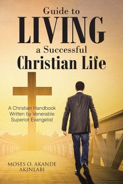 Guide to Living a Successful Christian Life - Akinlabi, Moses. O Akande