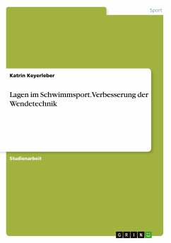 Lagen im Schwimmsport. Verbesserung der Wendetechnik - Keyerleber, Katrin