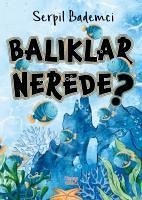 Baliklar Nerede - Bademci, Serpil