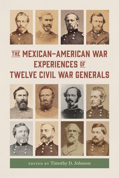 The Mexican-American War Experiences of Twelve Civil War Generals The Mexican-American War Experiences of Twelve Civil War Generals