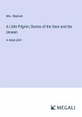 A Little Pilgrim; Stories of the Seen and the Unseen