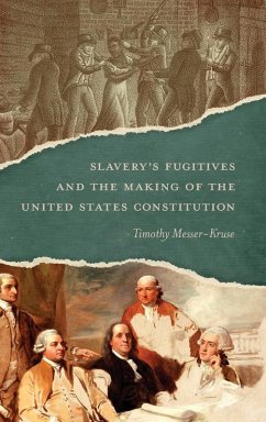 Slavery's Fugitives and the Making of the United States Constitution - Messer-Kruse, Timothy