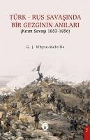 Türk - Rus Savasinda Bir Gezginin Anilari - J. Whyte-Melville, G.