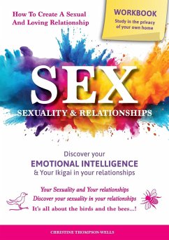 SEX, SEXUALITY & RELATIONSHIPS (A Workbook That Helps You To Learn More About Your Personality, Physiology, Biology & Psychology Within Your Relationships...) - Thompson-Wells, Christine