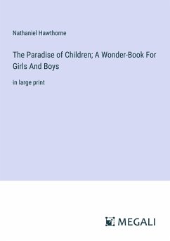 The Paradise of Children; A Wonder-Book For Girls And Boys - Hawthorne, Nathaniel