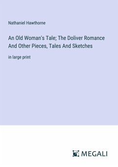 An Old Woman's Tale; The Doliver Romance And Other Pieces, Tales And Sketches - Hawthorne, Nathaniel