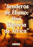 "Senderos de Ébano: Una Historia de África" (eBook, ePUB)