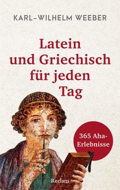 Latein und Griechisch für jeden Tag. 365 Aha-Erlebnisse (eBook, ePUB) - Weeber, Karl-Wilhelm