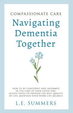 Compassionate Care Navigating Dementia Together - Summers, L. E.