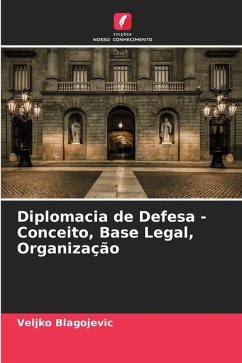 Diplomacia de Defesa - Conceito, Base Legal, Organização - Blagojevic, Veljko
