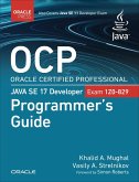 OCP Oracle Certified Professional Java SE 17 Developer (1Z0-829) Programmer's Guide (eBook, ePUB) OCP Oracle Certified Professional Java SE 17 Developer (1Z0-829) Programmer's Guide (eBook, ePUB)