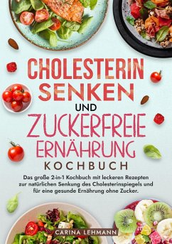 Cholesterin Senken und Zuckerfreie Ernährung Kochbuch (eBook, ePUB) - Lehmann, Carina