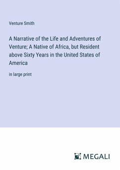 A Narrative of the Life and Adventures of Venture; A Native of Africa, but Resident above Sixty Years in the United States of America - Smith, Venture