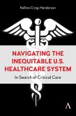 Navigating the Inequitable U.S. Healthcare System (eBook, ePUB) Navigating the Inequitable U.S. Healthcare System (eBook, ePUB)