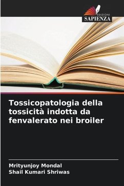 Tossicopatologia della tossicità indotta da fenvalerato nei broiler - Mondal, Mrityunjoy;Kumari Shriwas, Shail